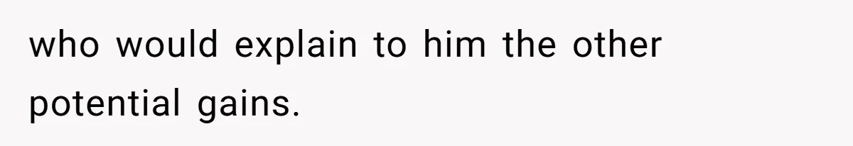Boss Refused To Pay $70K, So This Employee Walked Away With $1.8 Million who would explain to him the other potential gains.