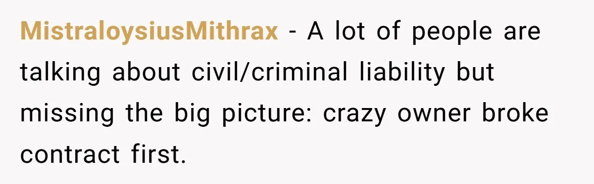 Boss Refused To Pay $70K, So This Employee Walked Away With $1.8 Million MistraloysiusMithrax − A lot of people are talking about civil/criminal liability but missing the big picture: crazy owner broke contract first.