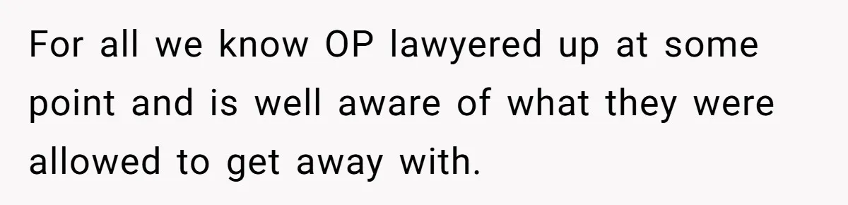 Boss Refused To Pay $70K, So This Employee Walked Away With $1.8 Million For all we know OP lawyered up at some point and is well aware of what they were allowed to get away with.