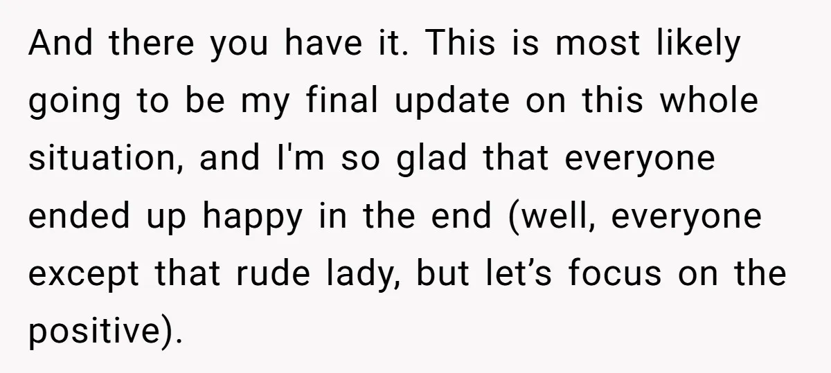 And there you have it. This is most likely going to be my final update on this whole situation, and I'm so glad that everyone ended up happy in the...