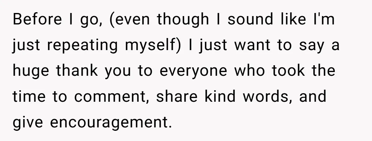 Before I go, (even though I sound like I'm just repeating myself) I just want to say a huge thank you to everyone who took the time to comment, share...