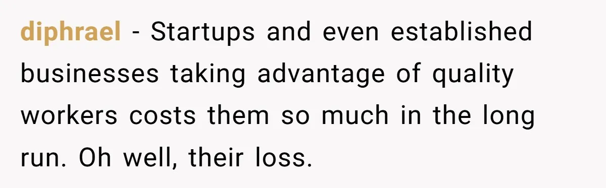 Boss Refused To Pay $70K, So This Employee Walked Away With $1.8 Million diphrael − Startups and even established businesses taking advantage of quality workers costs them so much in the long run. Oh well, their loss.