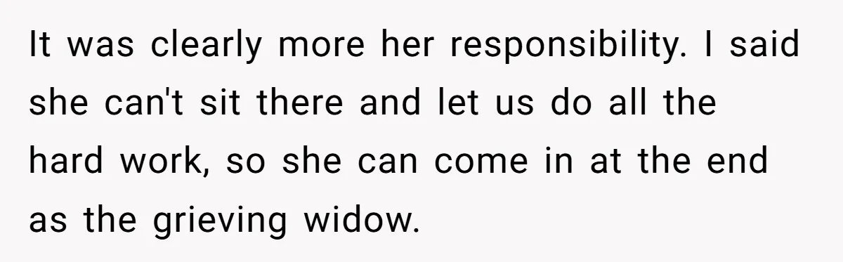 It was clearly more her responsibility. I said she can't sit there and let us do all the hard work, so she can come in at the end as the...