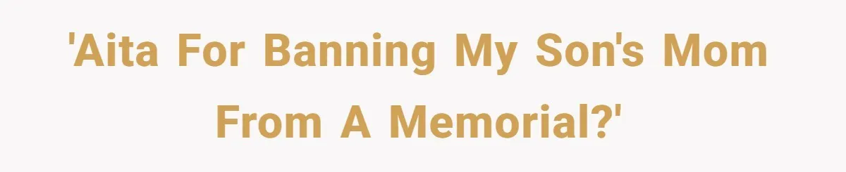 'AITA for banning my son's mom from a memorial?'