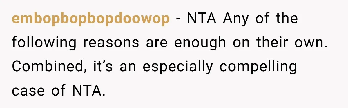 embopbopbopdoowop − NTA Any of the following reasons are enough on their own. Combined, it’s an especially compelling case of NTA.
