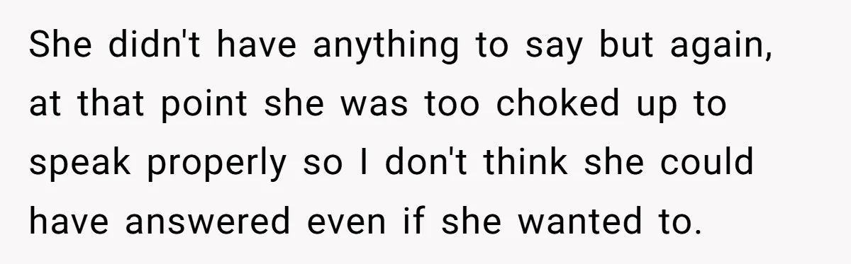 She didn't have anything to say but again, at that point she was too choked up to speak properly so I don't think she could have answered even if she...