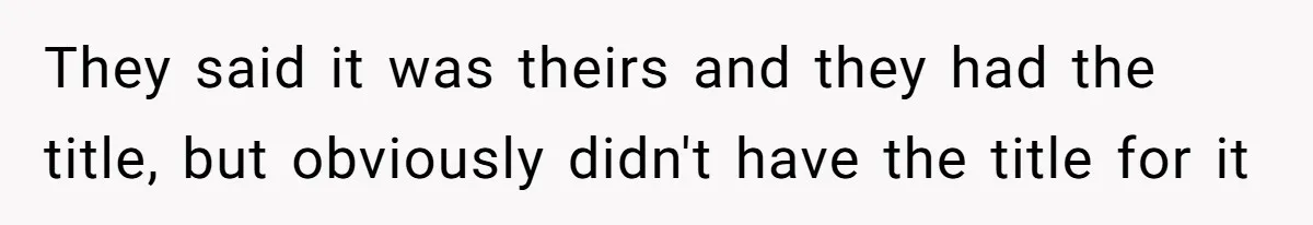 They said it was theirs and they had the title, but obviously didn't have the title for it