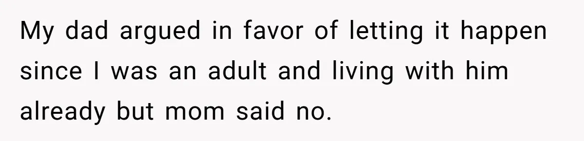 Woman Told Her Mom She Can’t Share A Bed With Her Boyfriend In Her Home, Was She Right? My dad argued in favor of letting it happen since I was an adult and living with him already but mom said no.