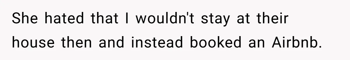 Woman Told Her Mom She Can’t Share A Bed With Her Boyfriend In Her Home, Was She Right? She hated that I wouldn't stay at their house then and instead booked an Airbnb.