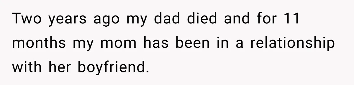 Woman Told Her Mom She Can’t Share A Bed With Her Boyfriend In Her Home, Was She Right? Two years ago my dad died and for 11 months my mom has been in a relationship with her boyfriend.