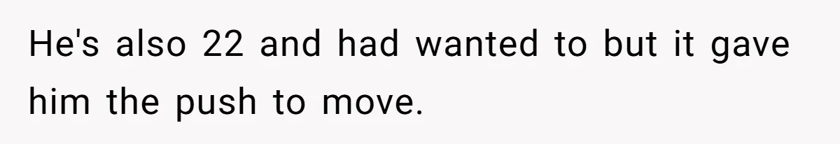 Woman Told Her Mom She Can’t Share A Bed With Her Boyfriend In Her Home, Was She Right? He's also 22 and had wanted to but it gave him the push to move.