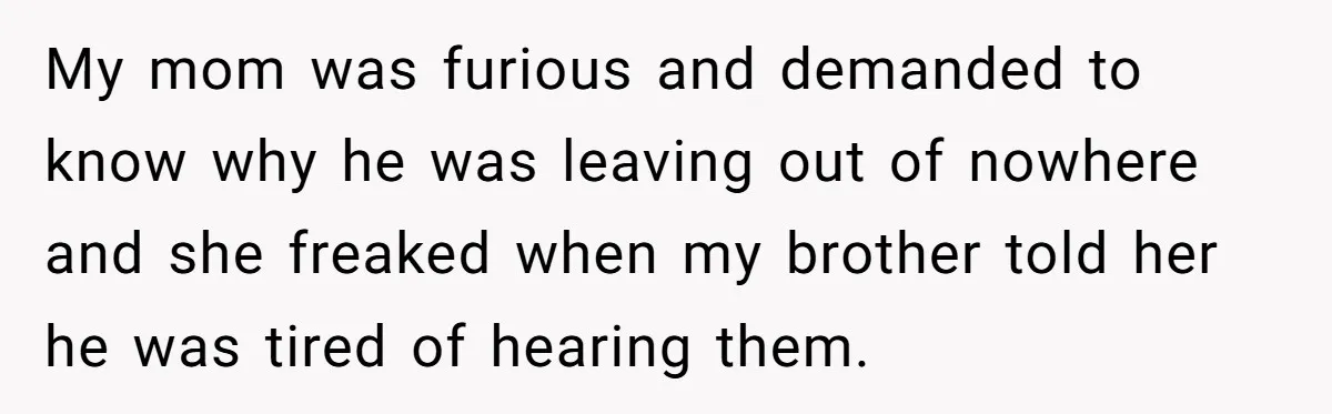 Woman Told Her Mom She Can’t Share A Bed With Her Boyfriend In Her Home, Was She Right? My mom was furious and demanded to know why he was leaving out of nowhere and she freaked when my brother told her he was tired of hearing them.