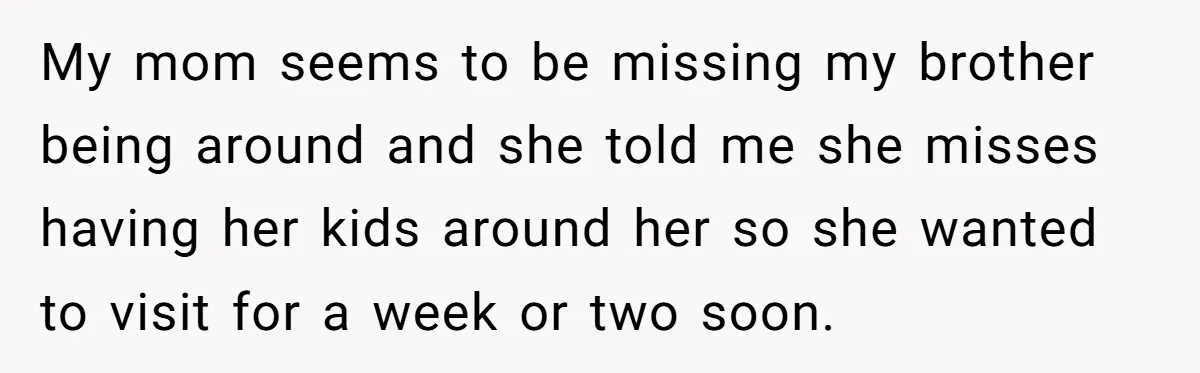 Woman Told Her Mom She Can’t Share A Bed With Her Boyfriend In Her Home, Was She Right? My mom seems to be missing my brother being around and she told me she misses having her kids around her so she wanted to visit for a week or...
