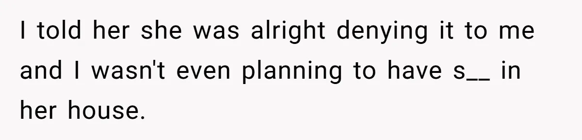 Woman Told Her Mom She Can’t Share A Bed With Her Boyfriend In Her Home, Was She Right? I told her she was alright denying it to me and I wasn't even planning to have s__ in her house.