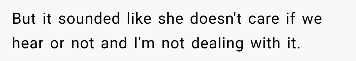 Woman Told Her Mom She Can’t Share A Bed With Her Boyfriend In Her Home, Was She Right? But it sounded like she doesn't care if we hear or not and I'm not dealing with it.