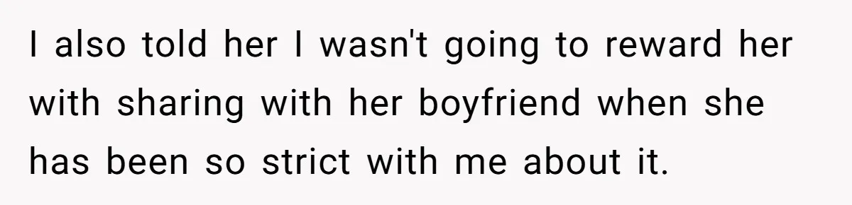 Woman Told Her Mom She Can’t Share A Bed With Her Boyfriend In Her Home, Was She Right? I also told her I wasn't going to reward her with sharing with her boyfriend when she has been so strict with me about it.