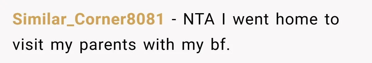 Woman Told Her Mom She Can’t Share A Bed With Her Boyfriend In Her Home, Was She Right? Similar_Corner8081 − NTA I went home to visit my parents with my bf.