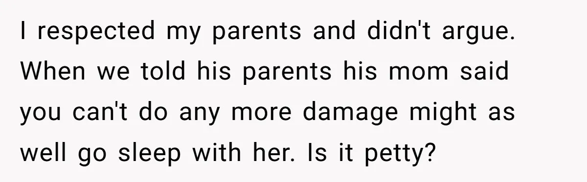 Woman Told Her Mom She Can’t Share A Bed With Her Boyfriend In Her Home, Was She Right? I respected my parents and didn't argue. When we told his parents his mom said you can't do any more damage might as well go sleep with her. Is it...