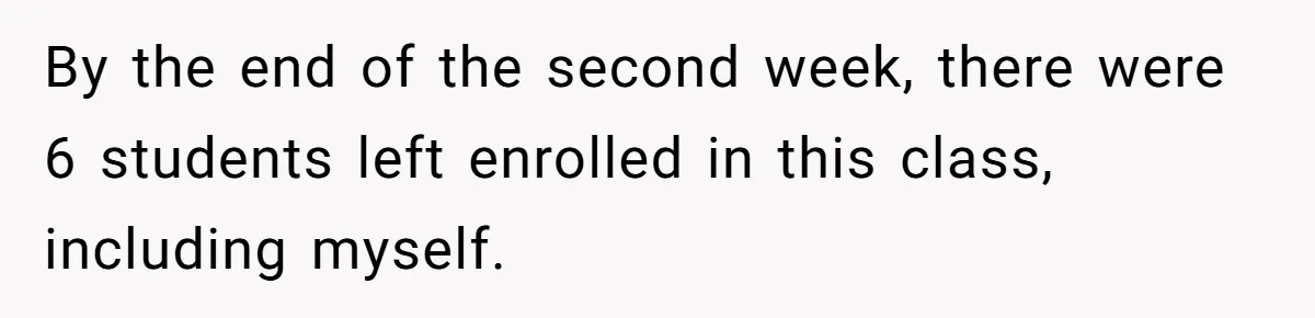 By the end of the second week, there were 6 students left enrolled in this class, including myself.