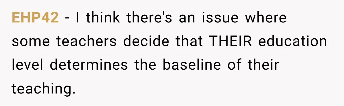EHP42 − I think there's an issue where some teachers decide that THEIR education level determines the baseline of their teaching.