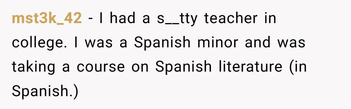 mst3k_42 − I had a s__tty teacher in college. I was a Spanish minor and was taking a course on Spanish literature (in Spanish.)