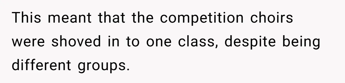 This meant that the competition choirs were shoved in to one class, despite being different groups.