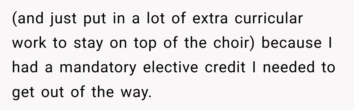 (and just put in a lot of extra curricular work to stay on top of the choir) because I had a mandatory elective credit I needed to get out of...
