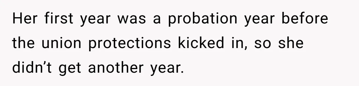 Her first year was a probation year before the union protections kicked in, so she didn’t get another year.