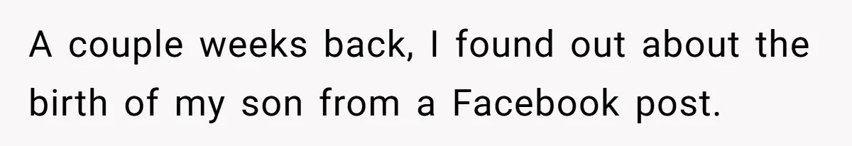 A couple weeks back, I found out about the birth of my son from a Facebook post.