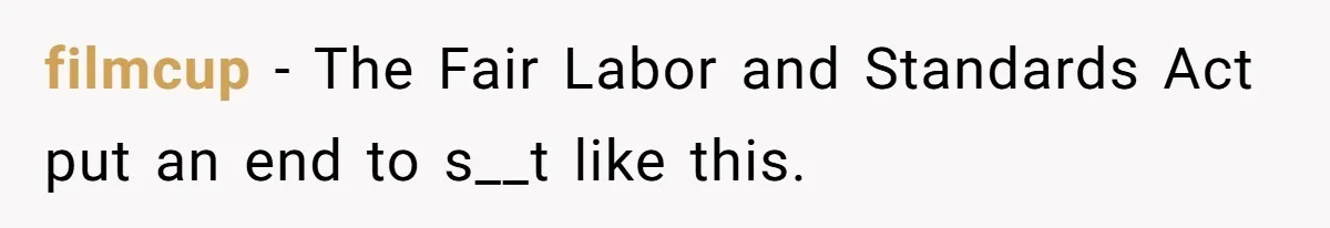 filmcup − The Fair Labor and Standards Act put an end to s__t like this.