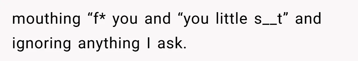 Father Calls Out Son’s Ugly Behavior, Husband Gets Mad About “Tone” In Front Of In-Laws mouthing “f* you and “you little s__t” and ignoring anything I ask.