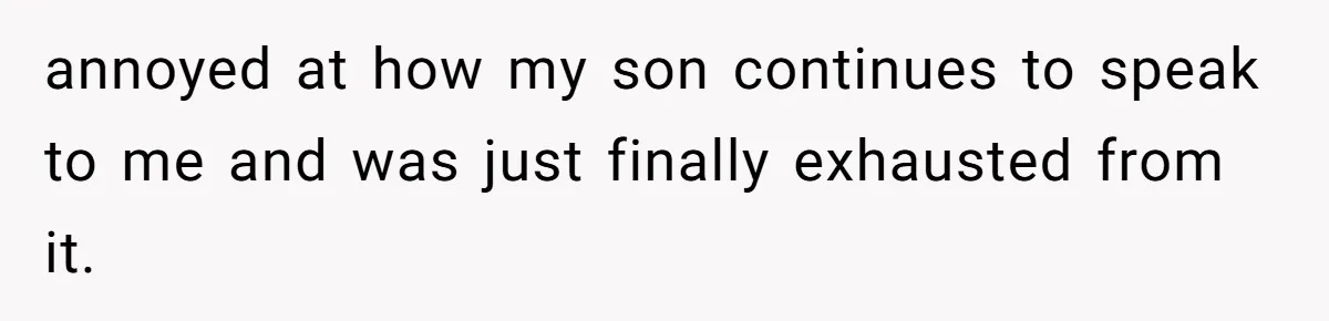 Father Calls Out Son’s Ugly Behavior, Husband Gets Mad About “Tone” In Front Of In-Laws annoyed at how my son continues to speak to me and was just finally exhausted from it.