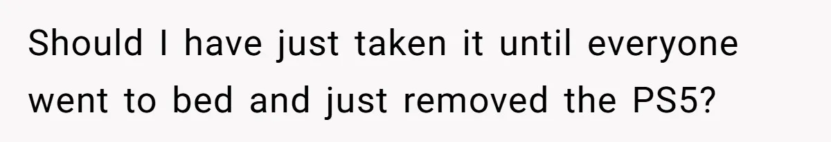 Father Calls Out Son’s Ugly Behavior, Husband Gets Mad About “Tone” In Front Of In-Laws Should I have just taken it until everyone went to bed and just removed the PS5?