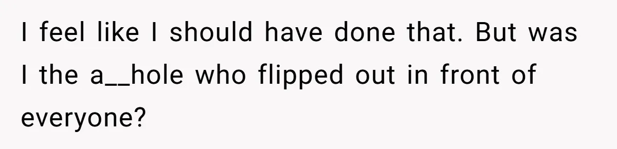 Father Calls Out Son’s Ugly Behavior, Husband Gets Mad About “Tone” In Front Of In-Laws I feel like I should have done that. But was I the a__hole who flipped out in front of everyone?
