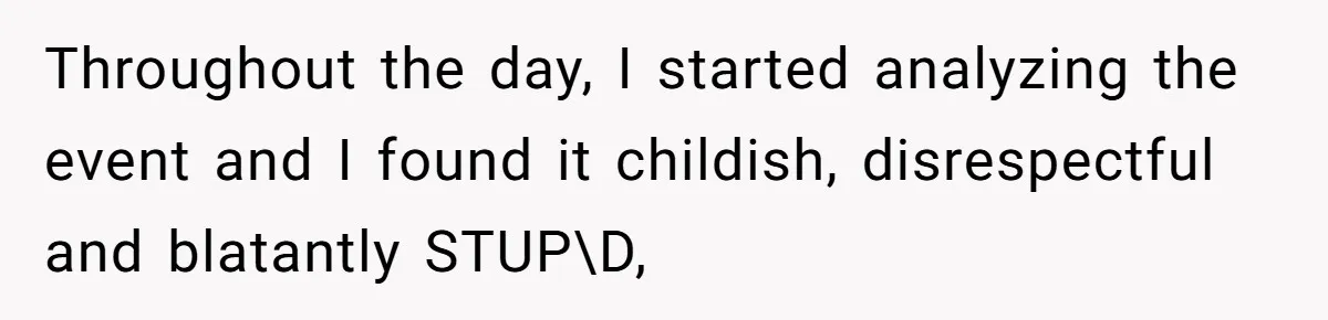 Throughout the day, I started analyzing the event and I found it childish, disrespectful and blatantly STUP\D,