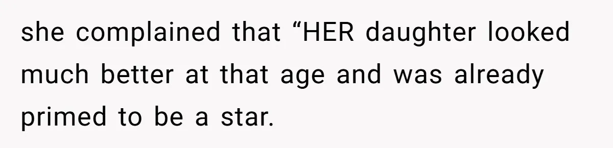 Sister Claims Her Daughter Is The “Only Star,” Brother Pushes Back And She Explodes she complained that “HER daughter looked much better at that age and was already primed to be a star.