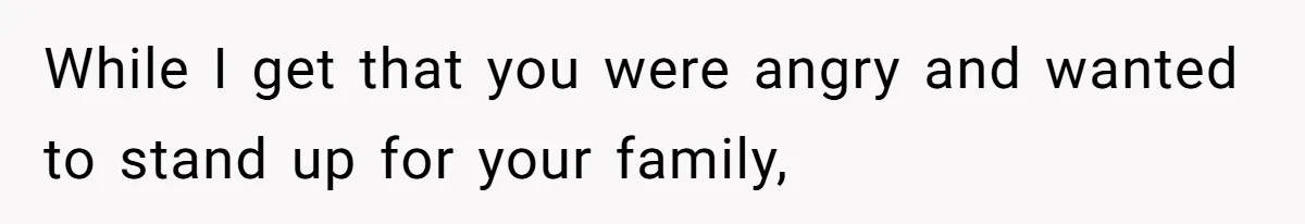 Sister Claims Her Daughter Is The “Only Star,” Brother Pushes Back And She Explodes While I get that you were angry and wanted to stand up for your family,