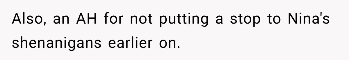 Sister Claims Her Daughter Is The “Only Star,” Brother Pushes Back And She Explodes Also, an AH for not putting a stop to Nina's shenanigans earlier on.