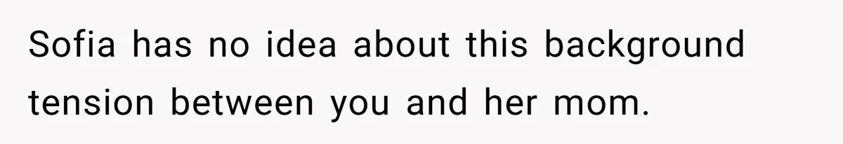 Sister Claims Her Daughter Is The “Only Star,” Brother Pushes Back And She Explodes Sofia has no idea about this background tension between you and her mom.