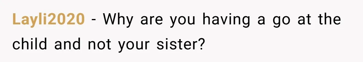 Sister Claims Her Daughter Is The “Only Star,” Brother Pushes Back And She Explodes Layli2020 − Why are you having a go at the child and not your sister?