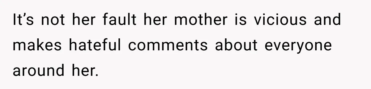Sister Claims Her Daughter Is The “Only Star,” Brother Pushes Back And She Explodes It’s not her fault her mother is vicious and makes hateful comments about everyone around her.
