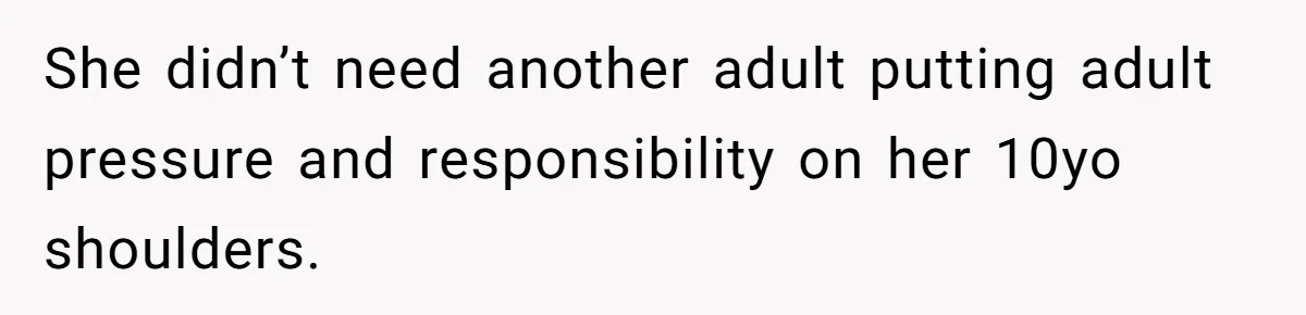 Sister Claims Her Daughter Is The “Only Star,” Brother Pushes Back And She Explodes She didn’t need another adult putting adult pressure and responsibility on her 10yo shoulders.