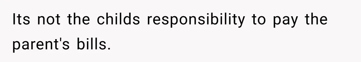 Sister Claims Her Daughter Is The “Only Star,” Brother Pushes Back And She Explodes Its not the childs responsibility to pay the parent's bills.