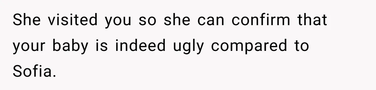 Sister Claims Her Daughter Is The “Only Star,” Brother Pushes Back And She Explodes She visited you so she can confirm that your baby is indeed ugly compared to Sofia.