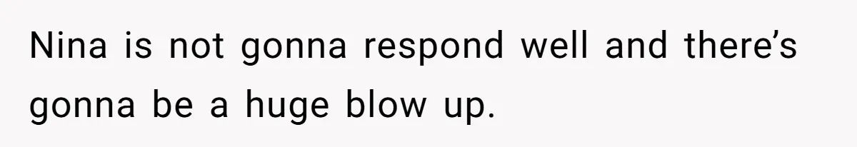 Sister Claims Her Daughter Is The “Only Star,” Brother Pushes Back And She Explodes Nina is not gonna respond well and there’s gonna be a huge blow up.