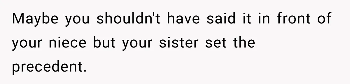 Sister Claims Her Daughter Is The “Only Star,” Brother Pushes Back And She Explodes Maybe you shouldn't have said it in front of your niece but your sister set the precedent.