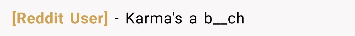 [Reddit User] − Karma's a b__ch
