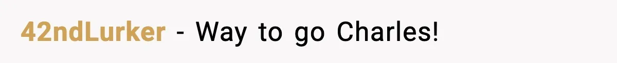 42ndLurker − Way to go Charles!