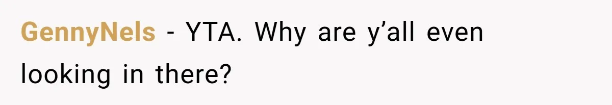 GennyNels − YTA. Why are y’all even looking in there?