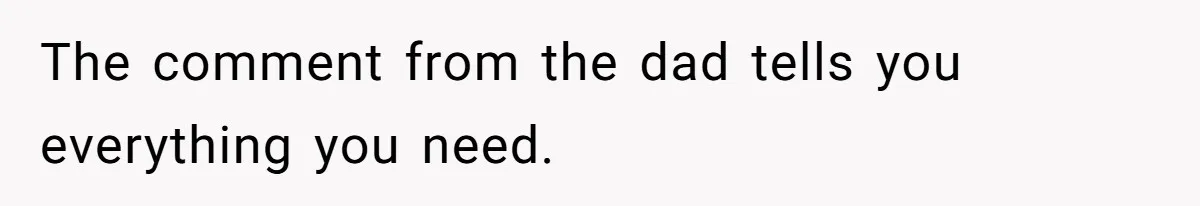 The comment from the dad tells you everything you need.